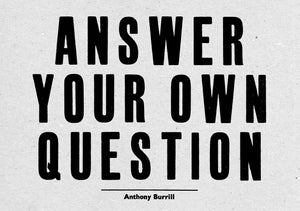 ANSWER YOUR OWN QUESTION