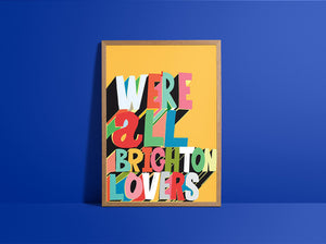 WE'RE ALL BRIGHTON LOVERS