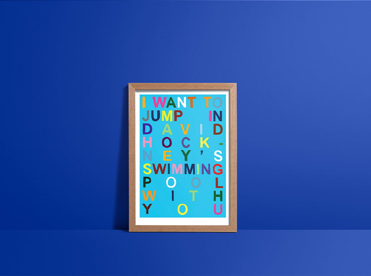 I WANT TO JUMP IN DAVID HOCKNEY'S SWIMMING POOL WITH YOU