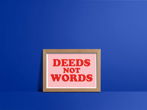 DEEDS NOT WORDS