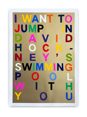 I Want To Jump In David Hockney's Swimming Pool With You (Gold)