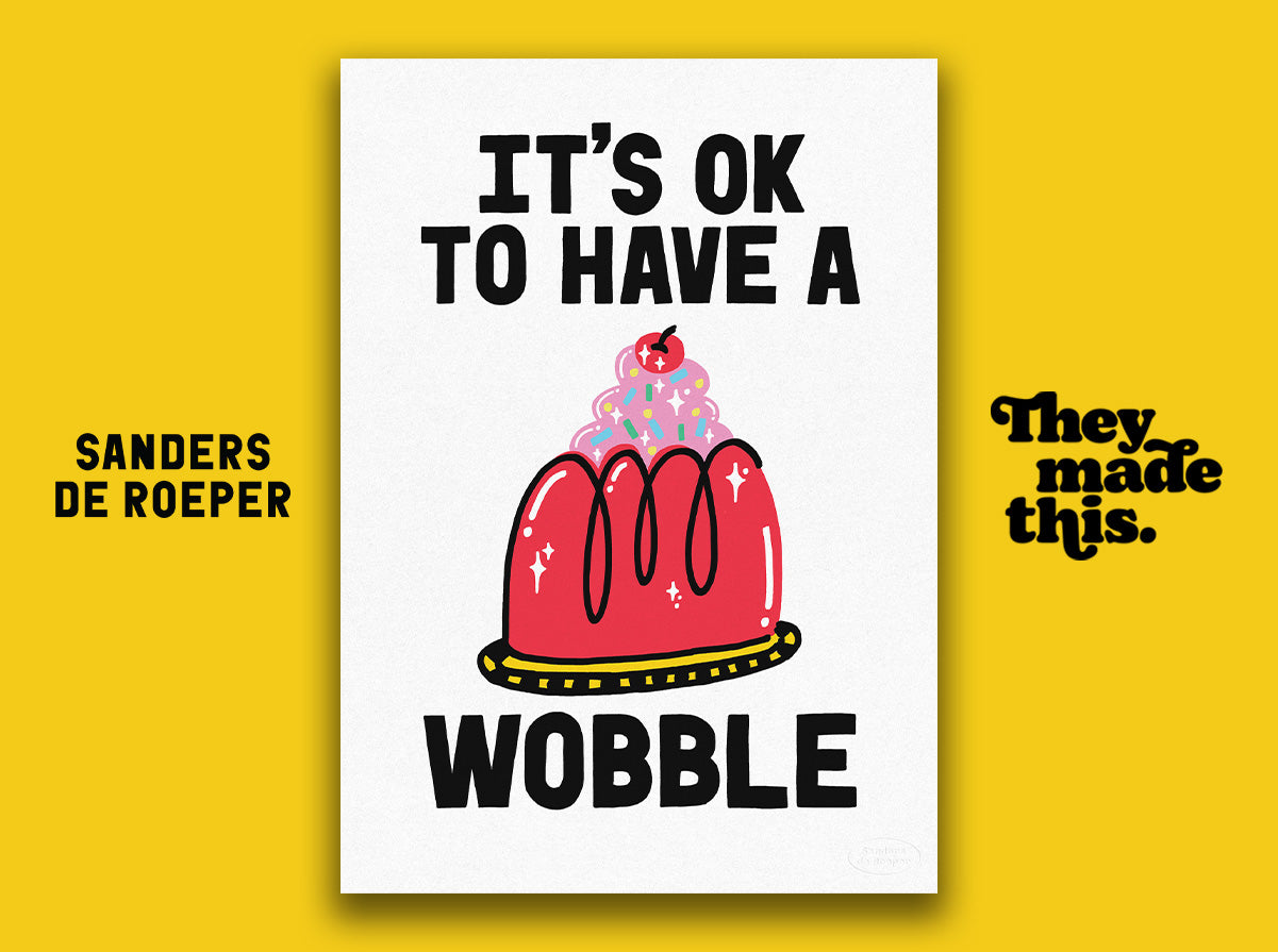IT'S OK TO HAVE A WOBBLE