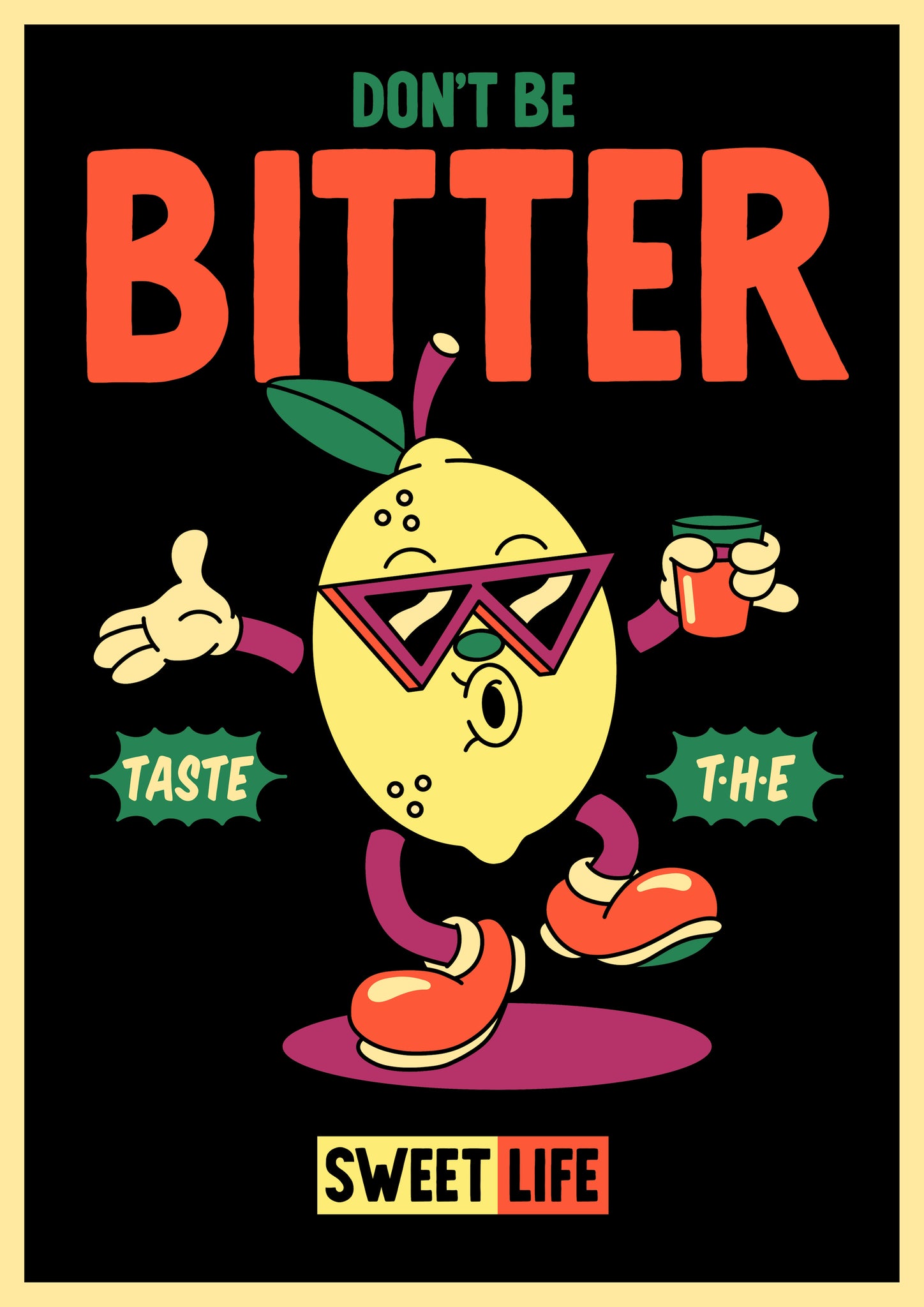 DONT BE BITTER, TASTE THE SWEET LIFE