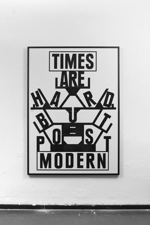 TIMES ARE HARD BUT POST MODERN