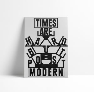TIMES ARE HARD BUT POST MODERN